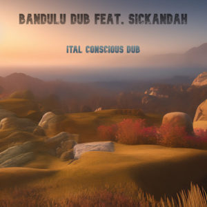 Bandulu Dub Feat Sickandah - Ital Conscious Dub