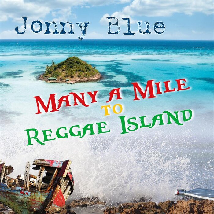 Jonny Blue - Many A Mile To Reggae Island