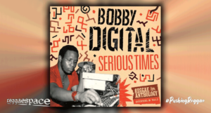 Playlist: Serious Times (Bobby Digital Reggae Anthology Vol. 2)